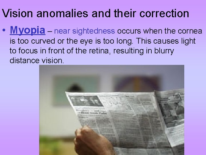 Vision anomalies and their correction • Myopia – near sightedness occurs when the cornea