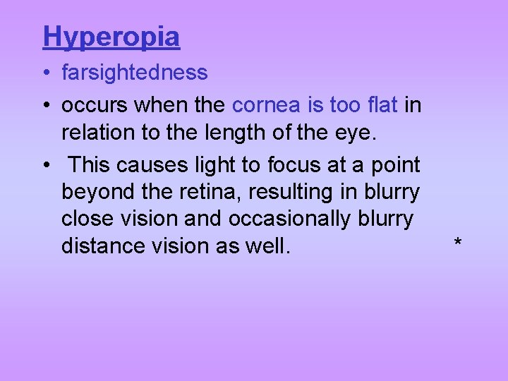 Hyperopia • farsightedness • occurs when the cornea is too flat in relation to