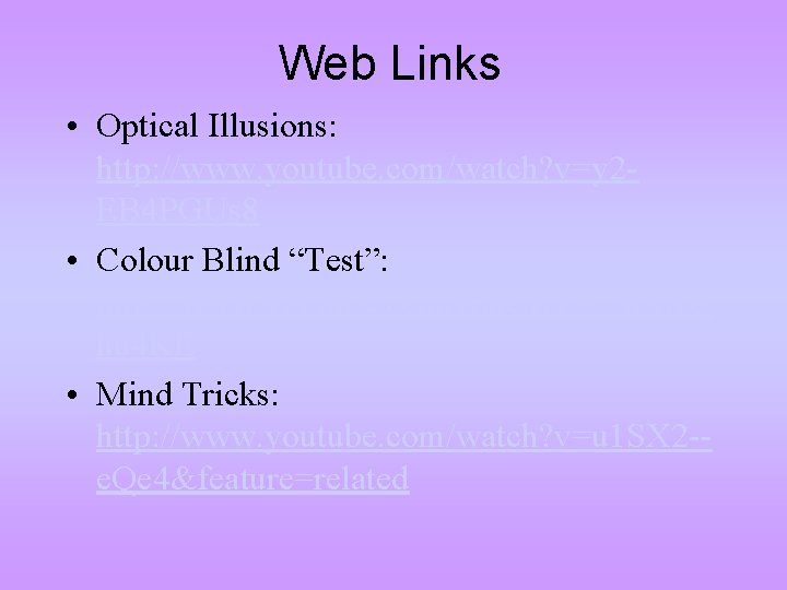 Web Links • Optical Illusions: http: //www. youtube. com/watch? v=y 2 EB 4 PGUs