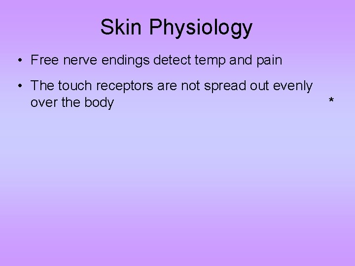 Skin Physiology • Free nerve endings detect temp and pain • The touch receptors