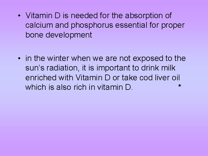  • Vitamin D is needed for the absorption of calcium and phosphorus essential