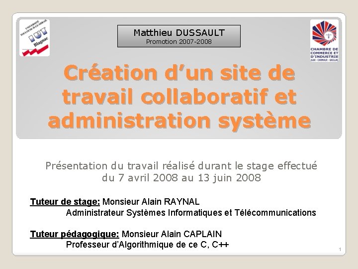Matthieu DUSSAULT Promotion 2007 -2008 Création d’un site de travail collaboratif et administration système