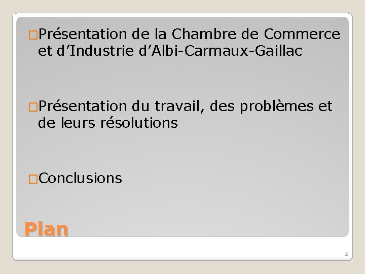 �Présentation de la Chambre de Commerce et d’Industrie d’Albi-Carmaux-Gaillac �Présentation du travail, des problèmes
