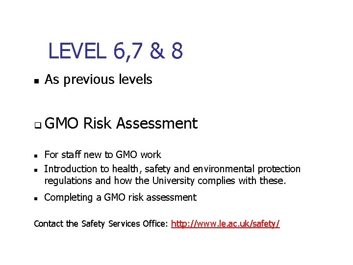 LEVEL 6, 7 & 8 n As previous levels q GMO Risk Assessment n