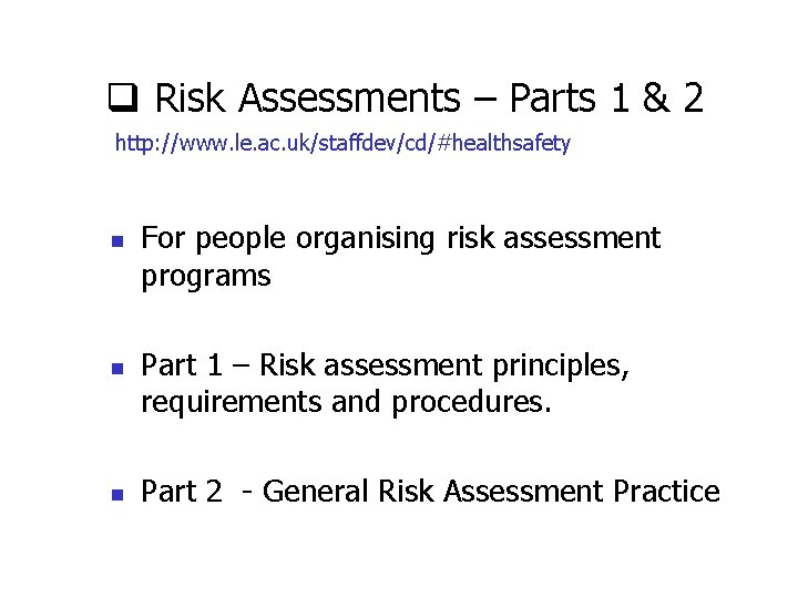 q Risk Assessments – Parts 1 & 2 http: //www. le. ac. uk/staffdev/cd/#healthsafety n