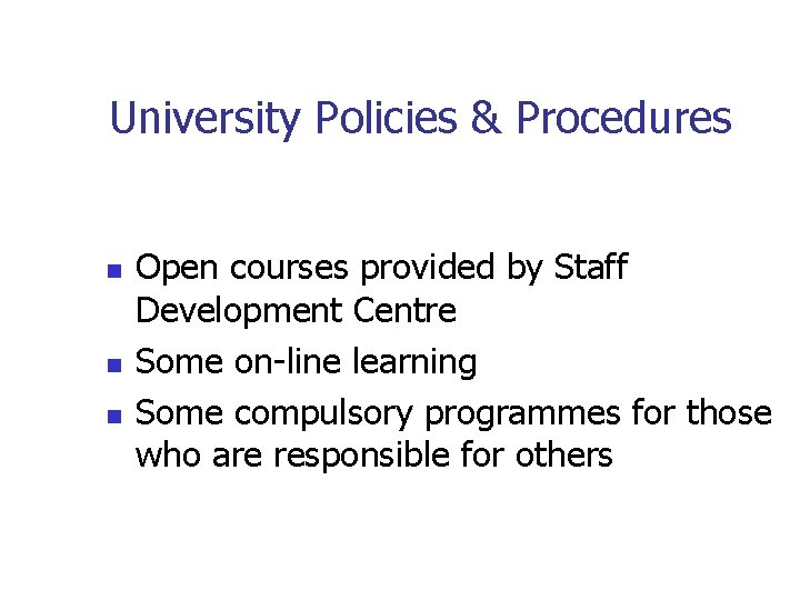 University Policies & Procedures n n n Open courses provided by Staff Development Centre