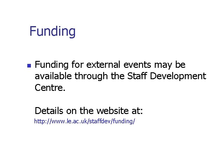 Funding n Funding for external events may be available through the Staff Development Centre.