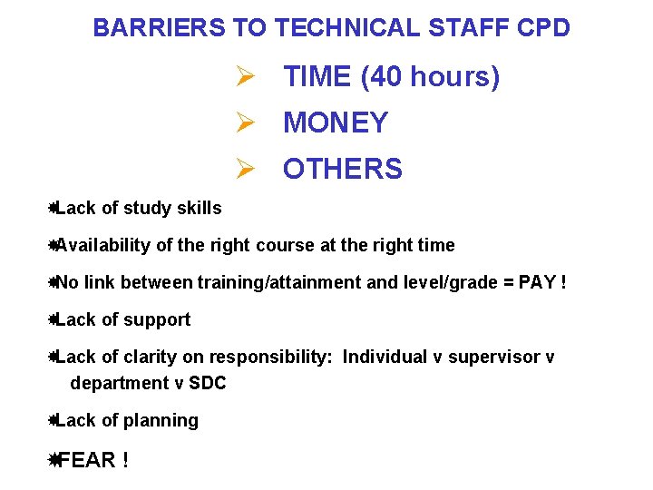 BARRIERS TO TECHNICAL STAFF CPD Ø TIME (40 hours) Ø MONEY Ø OTHERS Lack