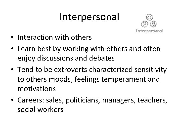 Interpersonal • Interaction with others • Learn best by working with others and often Interpersonal • Interaction with others • Learn best by working with others and often