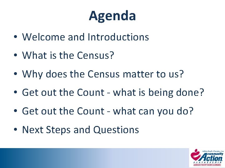 Agenda • Welcome and Introductions • What is the Census? • Why does the
