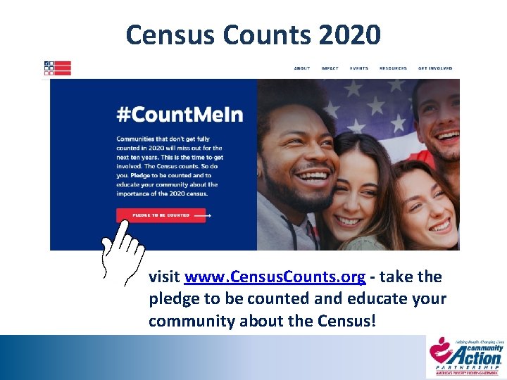 Census Counts 2020 visit www. Census. Counts. org - take the pledge to be