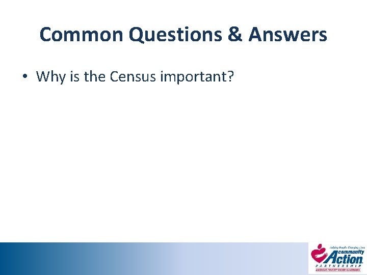 Common Questions & Answers • Why is the Census important? 