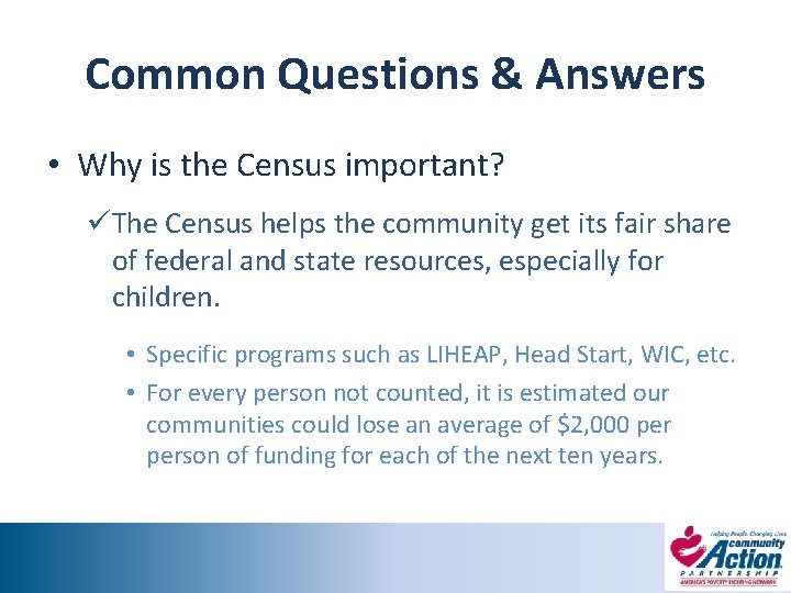 Common Questions & Answers • Why is the Census important? üThe Census helps the