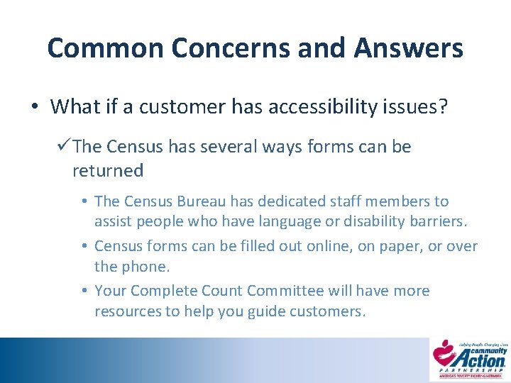 Common Concerns and Answers • What if a customer has accessibility issues? üThe Census