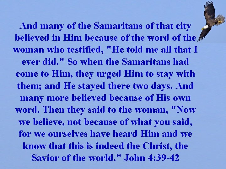 And many of the Samaritans of that city believed in Him because of the