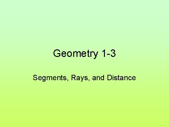 Geometry 1 -3 Segments, Rays, and Distance 