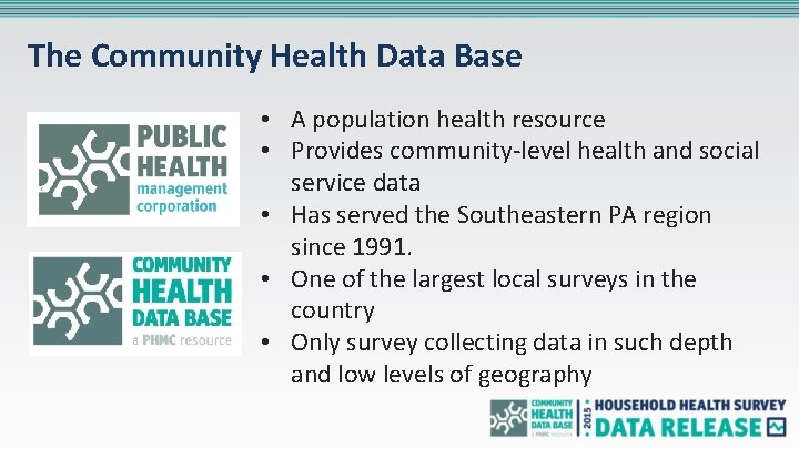 The Community Health Data t Base • A population health resource • Provides community-level