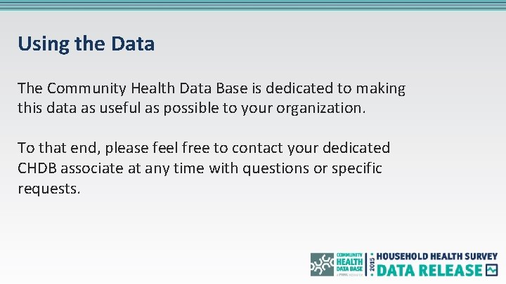 Using the Data The Community Health Data Base is dedicated to making this data