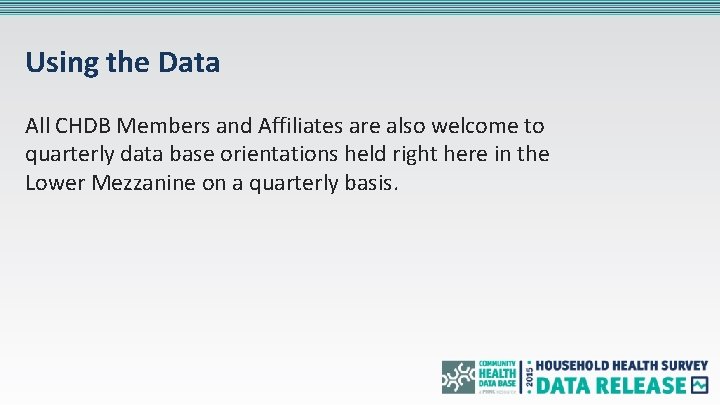 Using the Data All CHDB Members and Affiliates are also welcome to quarterly data