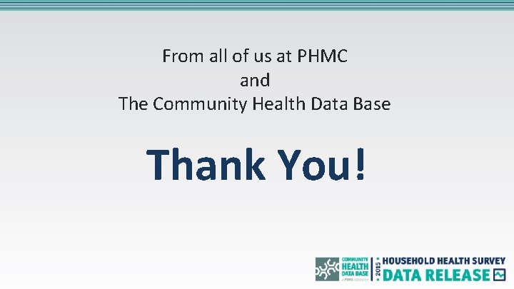 From all of us at PHMC and The Community Health Data Base Thank You!