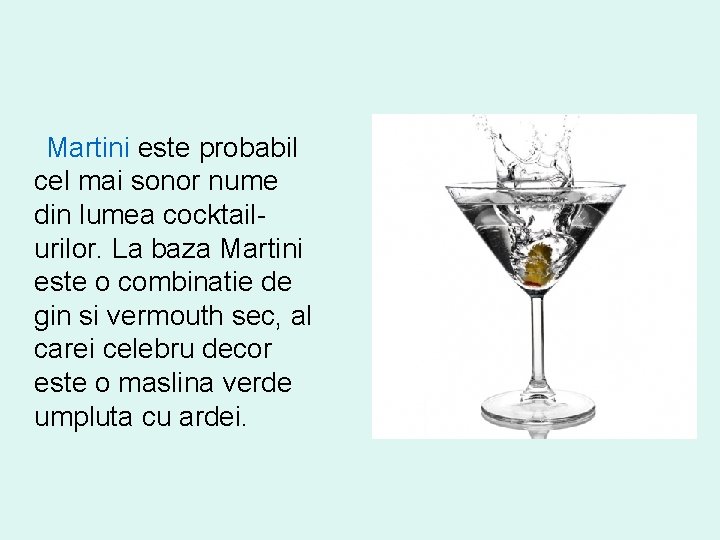 Martini este probabil cel mai sonor nume din lumea cocktailurilor. La baza Martini este