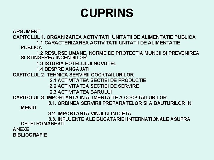 CUPRINS ARGUMENT CAPITOLUL 1. ORGANIZAREA ACTIVITATII UNITATII DE ALIMENTATIE PUBLICA 1. 1 CARACTERIZAREA ACTIVITATII
