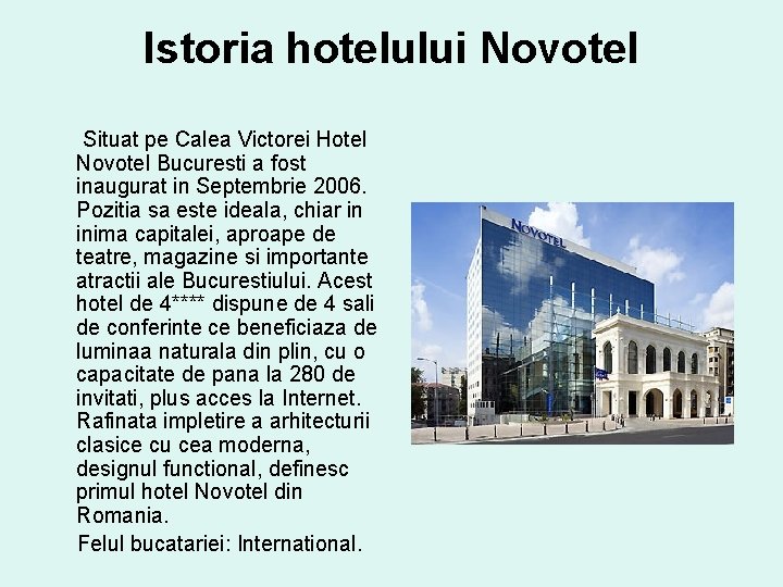 Istoria hotelului Novotel Situat pe Calea Victorei Hotel Novotel Bucuresti a fost inaugurat in