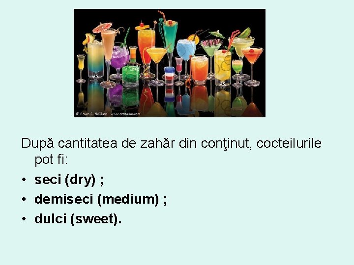 După cantitatea de zahăr din conţinut, cocteilurile pot fi: • seci (dry) ; •