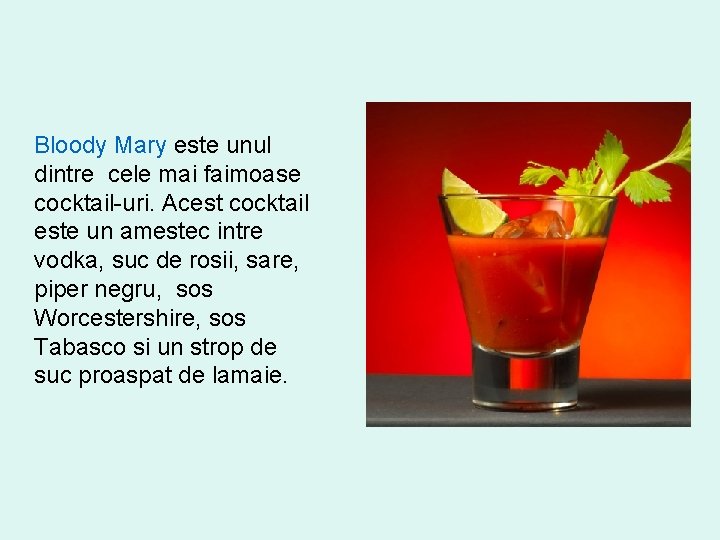 Bloody Mary este unul dintre cele mai faimoase cocktail-uri. Acest cocktail este un amestec