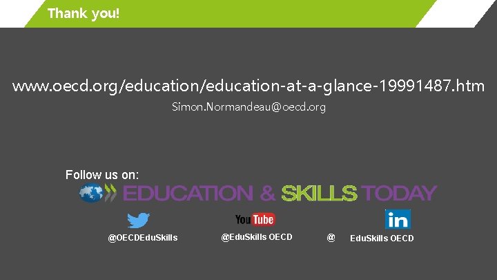Thank you! www. oecd. org/education-at-a-glance-19991487. htm Simon. Normandeau@oecd. org Follow us on: @OECDEdu. Skills