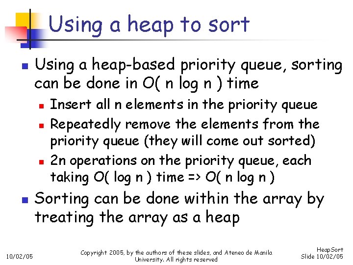 Using a heap to sort n Using a heap-based priority queue, sorting can be
