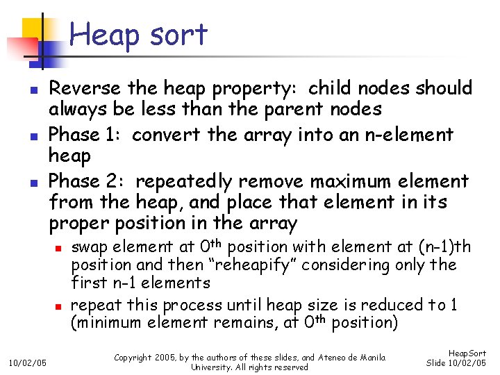 Heap sort n n n Reverse the heap property: child nodes should always be