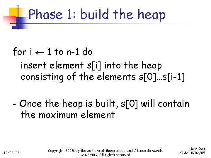 Phase 1: build the heap for i 1 to n-1 do insert element s[i]