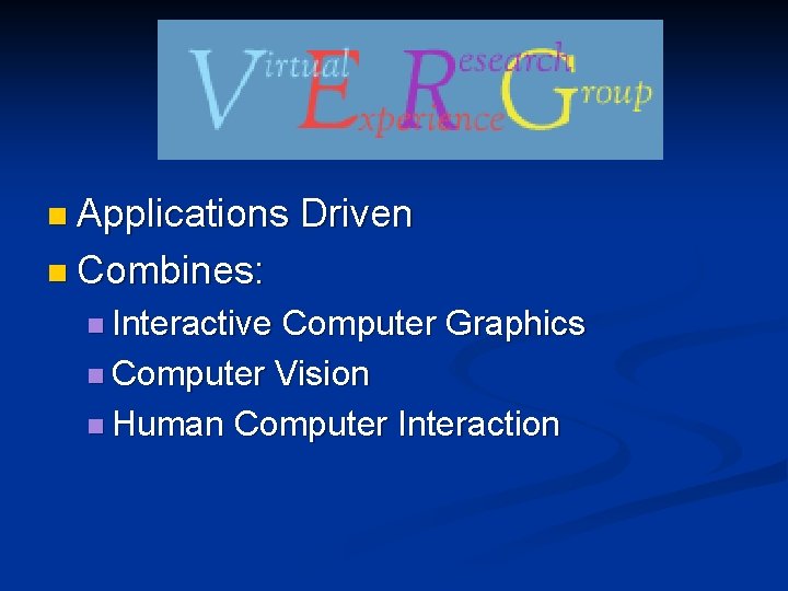 n Applications Driven n Combines: n Interactive Computer Graphics n Computer Vision n Human