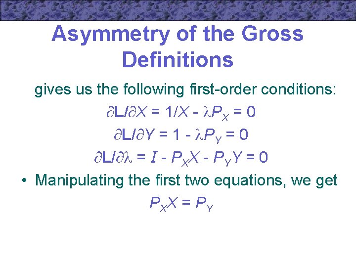 Asymmetry of the Gross Definitions gives us the following first-order conditions: L/ X =