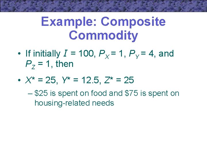 Example: Composite Commodity • If initially I = 100, PX = 1, PY =