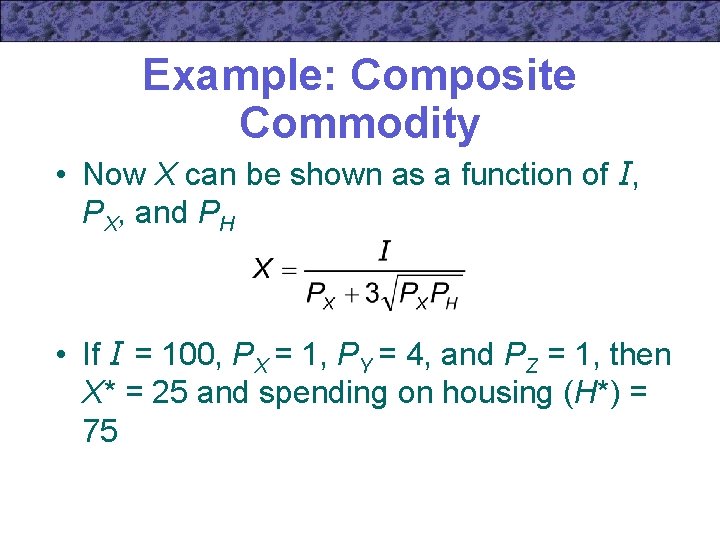 Example: Composite Commodity • Now X can be shown as a function of I,