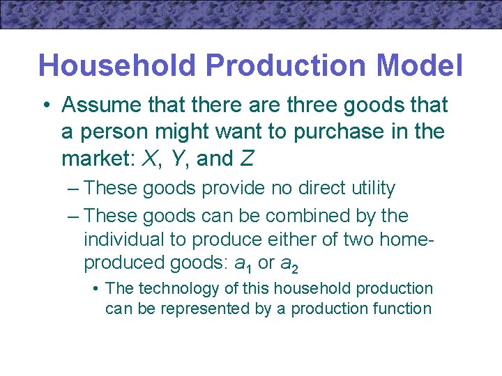 Household Production Model • Assume that there are three goods that a person might