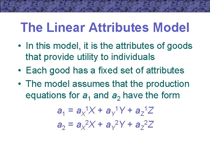 The Linear Attributes Model • In this model, it is the attributes of goods