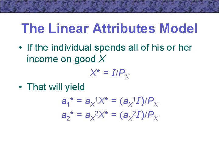 The Linear Attributes Model • If the individual spends all of his or her