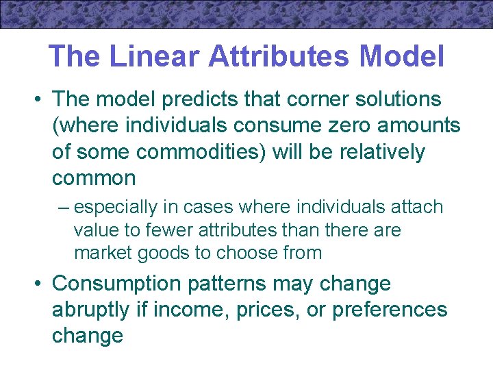 The Linear Attributes Model • The model predicts that corner solutions (where individuals consume