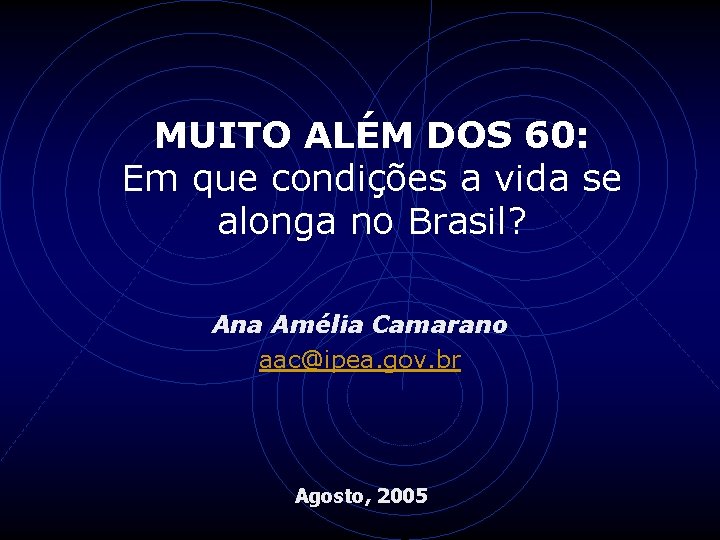 MUITO ALÉM DOS 60: Em que condições a vida se alonga no Brasil? Ana