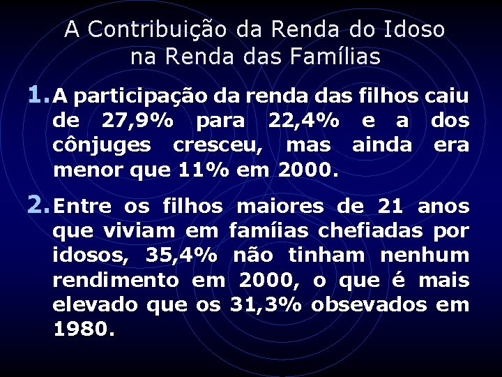 A Contribuição da Renda do Idoso na Renda das Famílias 1. A participação da