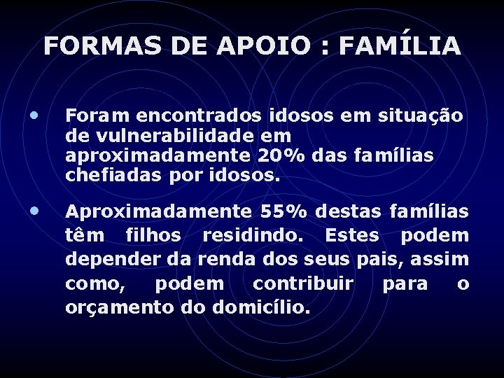 FORMAS DE APOIO : FAMÍLIA • Foram encontrados idosos em situação de vulnerabilidade em