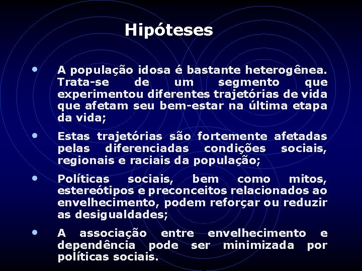 Hipóteses • A população idosa é bastante heterogênea. Trata-se de um segmento que experimentou