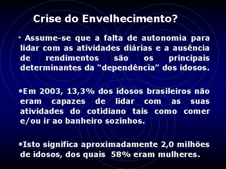 Crise do Envelhecimento? • Assume-se que a falta de autonomia para lidar com as Crise do Envelhecimento? • Assume-se que a falta de autonomia para lidar com as