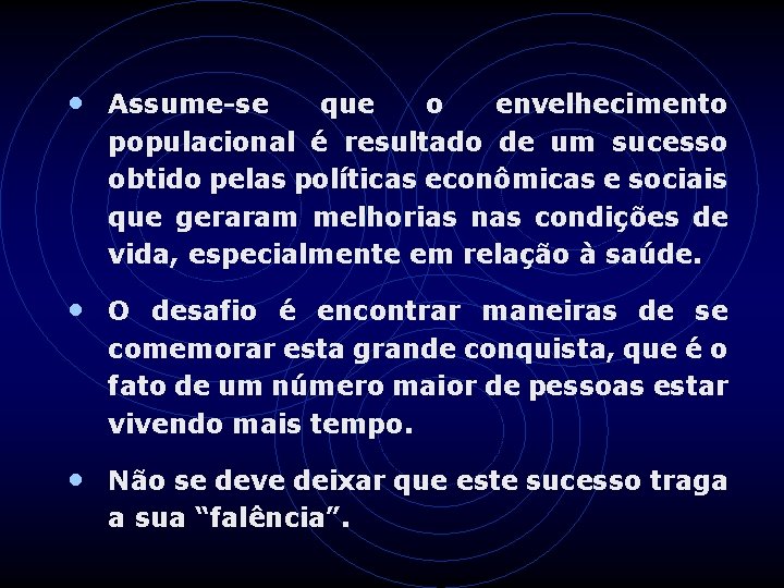  • Assume-se que o envelhecimento populacional é resultado de um sucesso obtido pelas