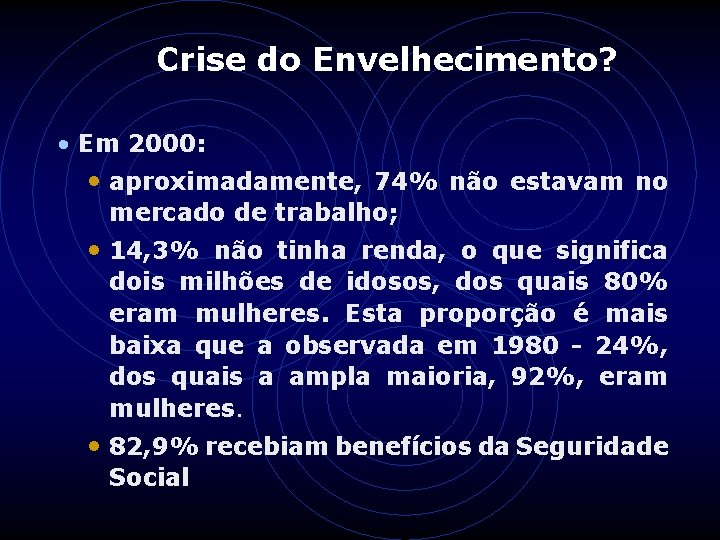 Crise do Envelhecimento? • Em 2000: • aproximadamente, 74% não estavam no mercado de