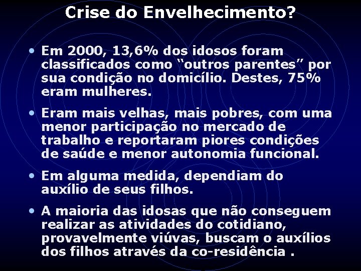 Crise do Envelhecimento? • Em 2000, 13, 6% dos idosos foram classificados como “outros