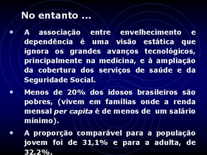 No entanto. . . • A associação entre envelhecimento e dependência é uma visão